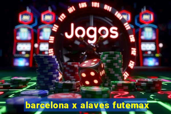 barcelona x alaves futemax